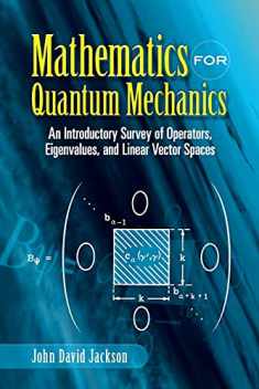 Mathematics for Quantum Mechanics: An Introductory Survey of Operators, Eigenvalues, and Linear Vector Spaces (Dover Books on Mathematics)
