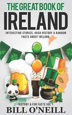 The Great Book of Ireland: Interesting Stories, Irish History & Random Facts About Ireland (History & Fun Facts)