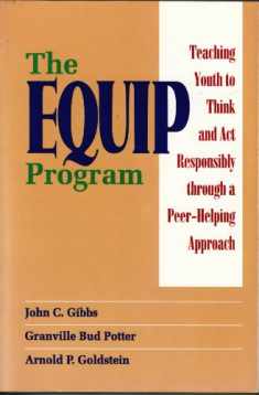 The EQUIP Program: Teaching Youth to Think and Act Responsibly Through a Peer - Helping Approach