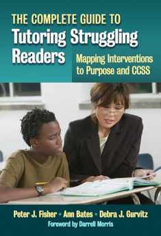 The Complete Guide to Tutoring Struggling Readers―Mapping Interventions to Purpose and CCSS
