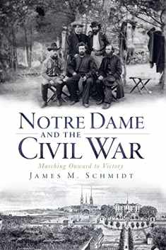 Notre Dame and the Civil War: Marching Onward to Victory (Civil War Series)