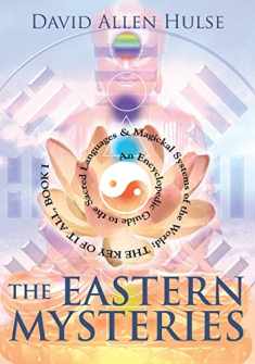 The Eastern Mysteries: An Encyclopedic Guide to the Sacred Languages & Magickal Systems of the World (Key of It All)