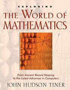 Exploring the World of Mathematics: From Ancient Record Keeping to the Latest Advances in Computers (Exploring (New Leaf Press)) (The Exploring)