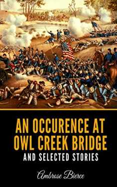 An Occurence At Owl Creek Bridge And Selected Stories