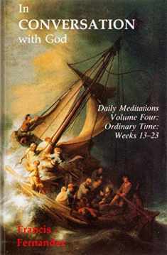 In Conversation with God: Meditations for Each Day of the Year, Vol. 4: Ordinary Time, Weeks 13-23