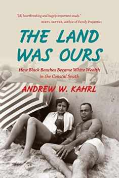 The Land Was Ours: How Black Beaches Became White Wealth in the Coastal South