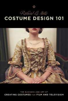 Costume Design 101 - 2nd edition: The Business and Art of Creating Costumes For Film and Television (Costume Design 101: The Business & Art of Creating)