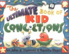 The Ultimate Book of Kid Concoctions: More Than 65 Wacky, Wild & Crazy Concoctions