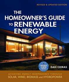The Homeowner's Guide to Renewable Energy - Revised & Updated Edition: Achieving Energy Independence through Solar, Wind, Biomass and Hydropower