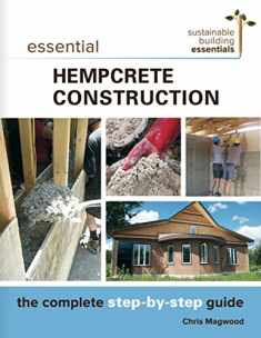 Essential Hempcrete Construction: The Complete Step-by-Step Guide (Sustainable Building Essentials Series, 1)