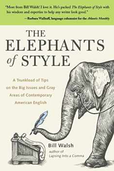 The Elephants of Style : A Trunkload of Tips on the Big Issues and Gray Areas of Contemporary American English