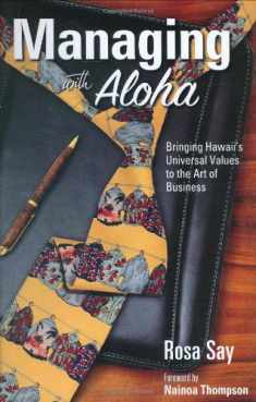 Managing with Aloha: Bringing Hawaii's Universal Values to the Art of Business