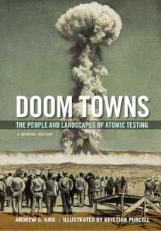 Doom Towns: The People and Landscapes of Atomic Testing, A Graphic History (Graphic History Series)