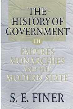 The History of Government from the Earliest Times, Vol. 3: Empires, Monarchies, and the Modern State