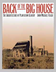 Back of the Big House: The Architecture of Plantation Slavery (Fred W. Morrison Series in Southern Studies)