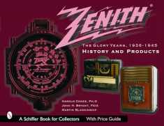 Zenith Radio, The Glory Years, 1936-1945: History and Products (A Schiffer Book for Collectors)