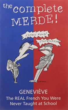 The Complete Merde (Real French You Were Never Taught at School)