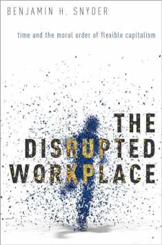 The Disrupted Workplace: Time and the Moral Order of Flexible Capitalism