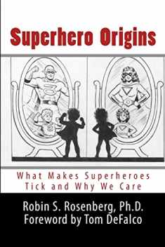 Superhero Origins: What Makes Superheroes Tick and Why We Care