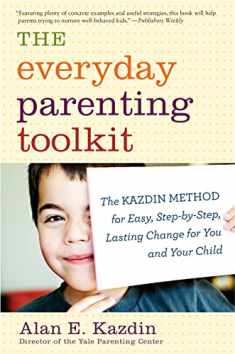 The Everyday Parenting Toolkit: The Kazdin Method for Easy, Step-by-Step, Lasting Change for You and Your Child