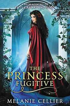 The Princess Fugitive: A Reimagining of Little Red Riding Hood (The Four Kingdoms)