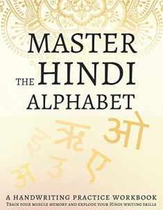 Master the Hindi Alphabet, A Handwriting Practice Workbook: Train your muscle memory and explode your Hindi writing skills