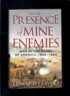 In the Presence of Mine Enemies: War in the Heart of America, 1859-1863 (The Valley of the Shadow Project)