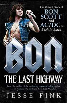 Bon: The Last Highway: The Untold Story of Bon Scott and AC/DC's Back in Black
