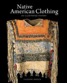 Native American Clothing: An Illustrated History