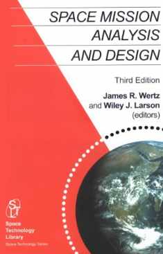 Space Mission Analysis and Design, 3rd edition (Space Technology Library, Vol. 8)