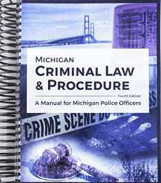 Michigan Criminal Law AND Procedure: A Manual for Michigan Police Officers