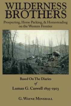WILDERNESS BROTHERS: Prospecting, Horse Packing, & Homesteading