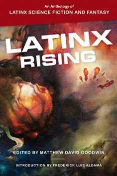 Latinx Rising: An Anthology of Latinx Science Fiction and Fantasy