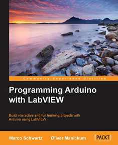 Programming Arduino With LabVIEW: Build Interactive and Fun Learning Projects With Arduino Using Labview