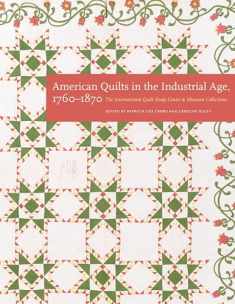 American Quilts in the Industrial Age, 1760–1870: The International Quilt Study Center and Museum Collections