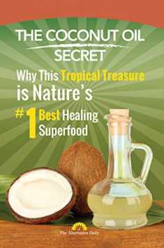 The Coconut Oil Secret: Why This Tropical Treasure is Nature's #1 Best Healing Superfood