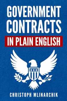 Government Contracts in Plain English: What You Need to Know About the FAR (Federal Acquisition Regulation), DFARS, Subcontracts, Small Business ... Government Contracts in Plain English Series)