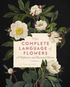 The Complete Language of Flowers: A Definitive and Illustrated History (Volume 3) (Complete Illustrated Encyclopedia, 3)