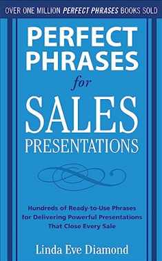 Perfect Phrases for Sales Presentations: Hundreds of Ready-to-Use Phrases for Delivering Powerful Presentations That Close Every Sale (Perfect Phrases Series)