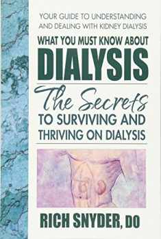 What You Must Know About Dialysis: The Secrets to Surviving and Thriving on Dialysis
