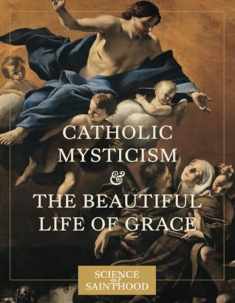 Catholic Mysticism and the Beautiful Life of Grace