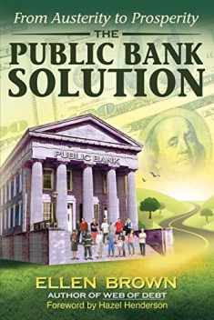 The Public Bank Solution: From Austerity to Prosperity