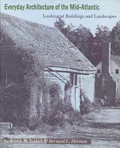 Everyday Architecture of the Mid-Atlantic: Looking at Buildings and Landscapes (Creating the North American Landscape)