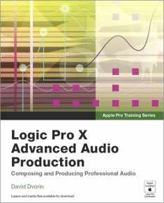 Logic Pro X Advanced Audio Production: Composing and Producing Professional Audio (Apple Pro Training)