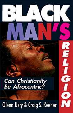 Black Man's Religion: Can Christianity Be Afrocentric?