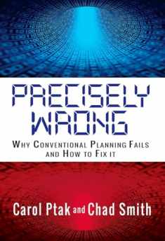 Precisely Wrong: Why Conventional Planning Systems Fail (Volume 1)