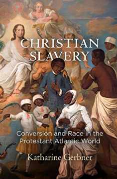 Christian Slavery: Conversion and Race in the Protestant Atlantic World (Early American Studies)