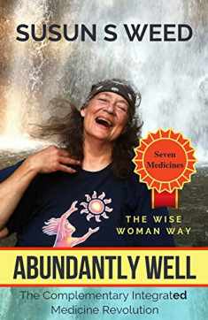 Abundantly Well: The Complementary Integrated Medicine Revolution (Wise Woman Herbal Series)