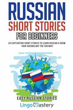 Russian Short Stories For Beginners: 20 Captivating Short Stories to Learn Russian & Grow Your Vocabulary the Fun Way! (Easy Russian Stories)