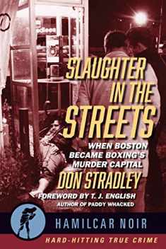 Slaughter in the Streets: When Boston Became Boxing’s Murder Capital (Hamilcar Noir True Crime Series)